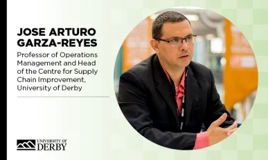 Jose Arturo Garza-Reyes, Professor of Operations Management and Head of the Centre for Supply Chain Improvement, University of Derby