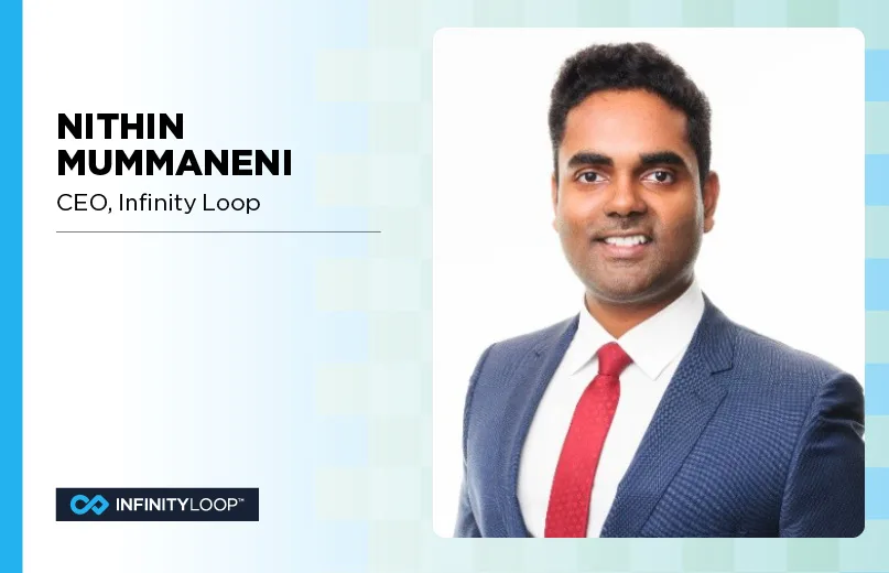 Nithin Mummaneni, CEO, Infinity Loop