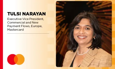 Tulsi Narayan, Executive Vice President, Commercial and New Payment Flows, Europe, Mastercard